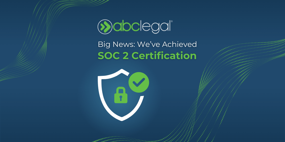 ABC Legal Achieves SOC 2 Certification, Reaffirming Its Dedication to Data Security